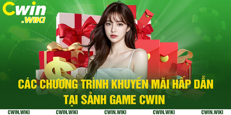 Các chương trình khuyến mãi hấp dẫn tại Sảnh game Cwin 