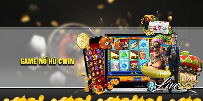 Quy luật game nổ hũ Cwin là lựa chọn chủ đề phù hợp