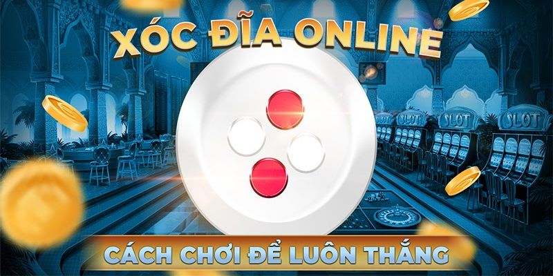 Cách chơi xóc đĩa đọc vị hiệu quả cao