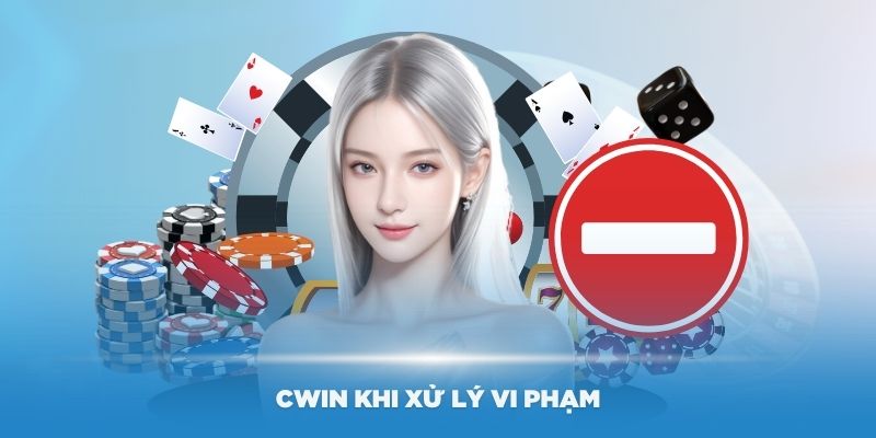 Các chính sách bảo mật Cwin khi xử lý vi phạm