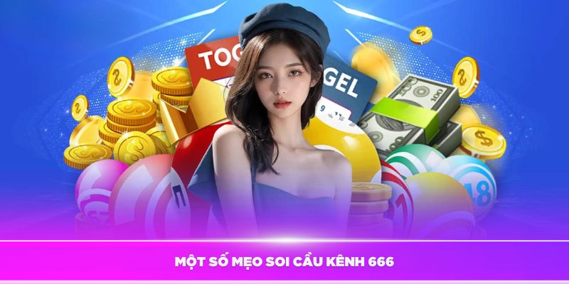 Tìm hiểu một số mẹo soi cầu kênh 666 hiệu quả